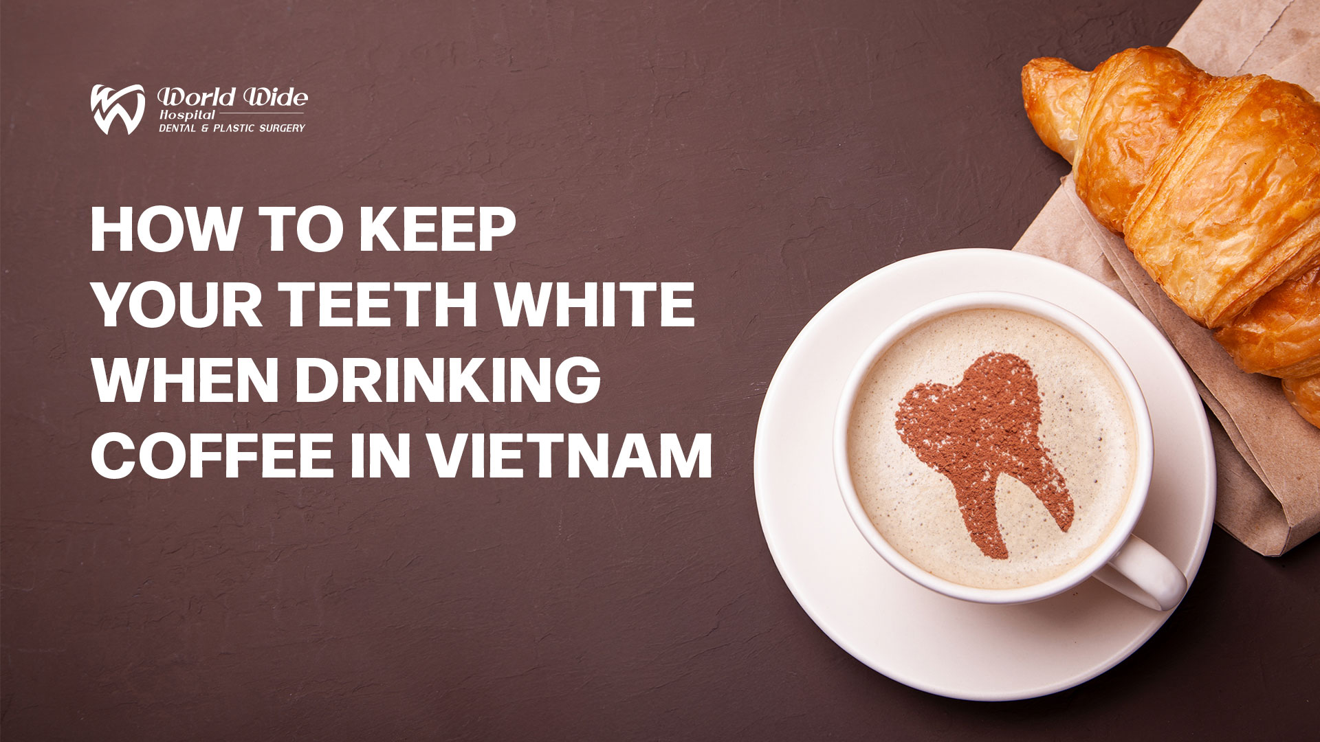 HOW TO KEEP YOUR TEETH WHITE WHEN DRINKING COFFEE IN VIETNAM - Dental ...